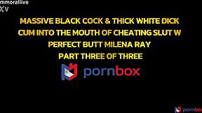massive black cock & thick wihte dick cum into the mounth of cheating slut w perfect butt milena