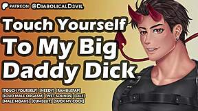 touch your sweet pussy to my big daddy dick and cum together