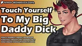 touch your sweet pussy to my big daddy dick and cum together