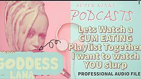 Kinky Podcast 12 Lets Watch A Cum Eating Playlist Together I Want To Watch You Slurp