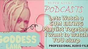 Kinky Podcast 12 Lets Watch A Cum Eating Playlist Together I Want To Watch You Slurp